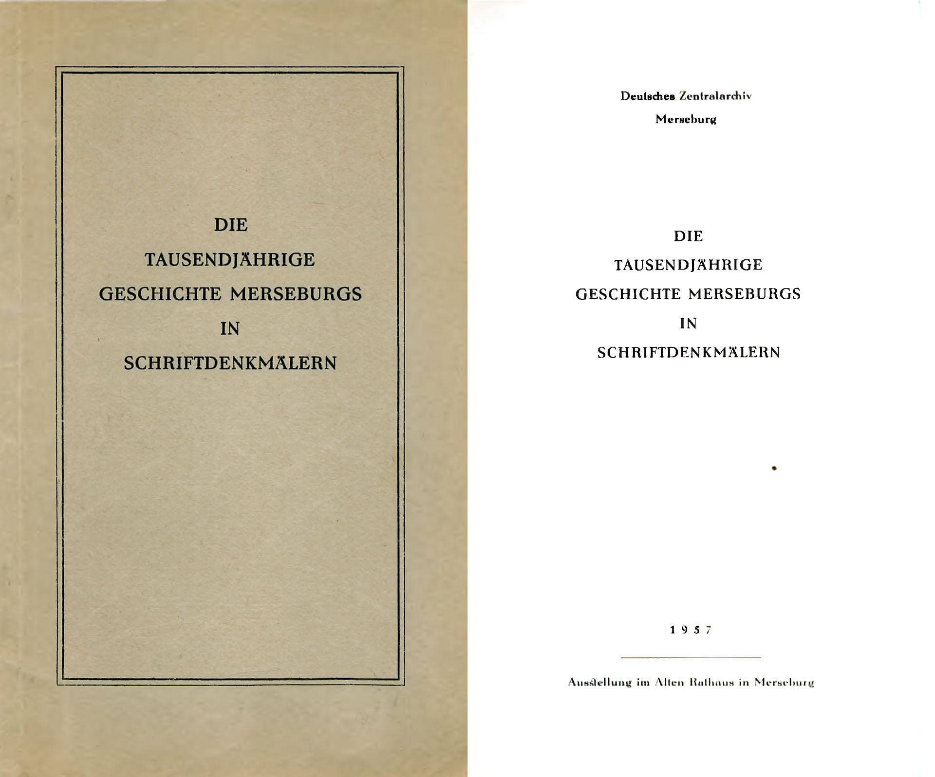 Die tausendjährige Geschichte Merseburgs in Schriftdenkmälern - Deutsches Zentralarchiv Merseburg